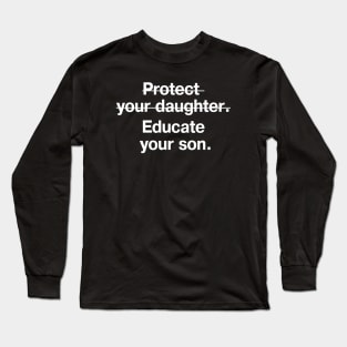 Protect your daughter (crossed out). Educate your son. Long Sleeve T-Shirt